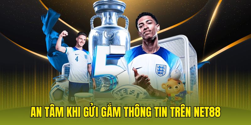 An tâm khi gửi gắm thông tin trên net88
