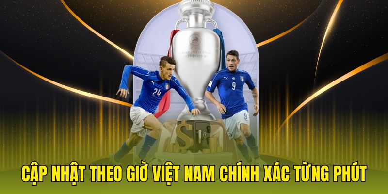 Cập nhật theo giờ Việt Nam chính xác từng phút