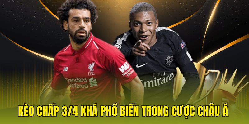 Kèo chấp 3/4 khá phổ biến trong cược châu Á 