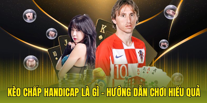 Kèo chấp Handicap là gì - Hướng dẫn chơi hiệu quả