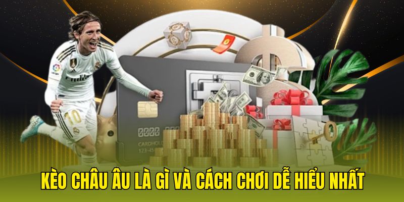 Kèo châu Âu là gì và cách chơi dễ hiểu nhất